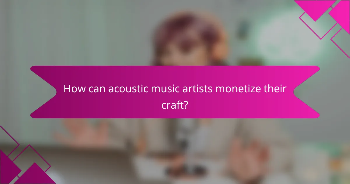 How can acoustic music artists monetize their craft?