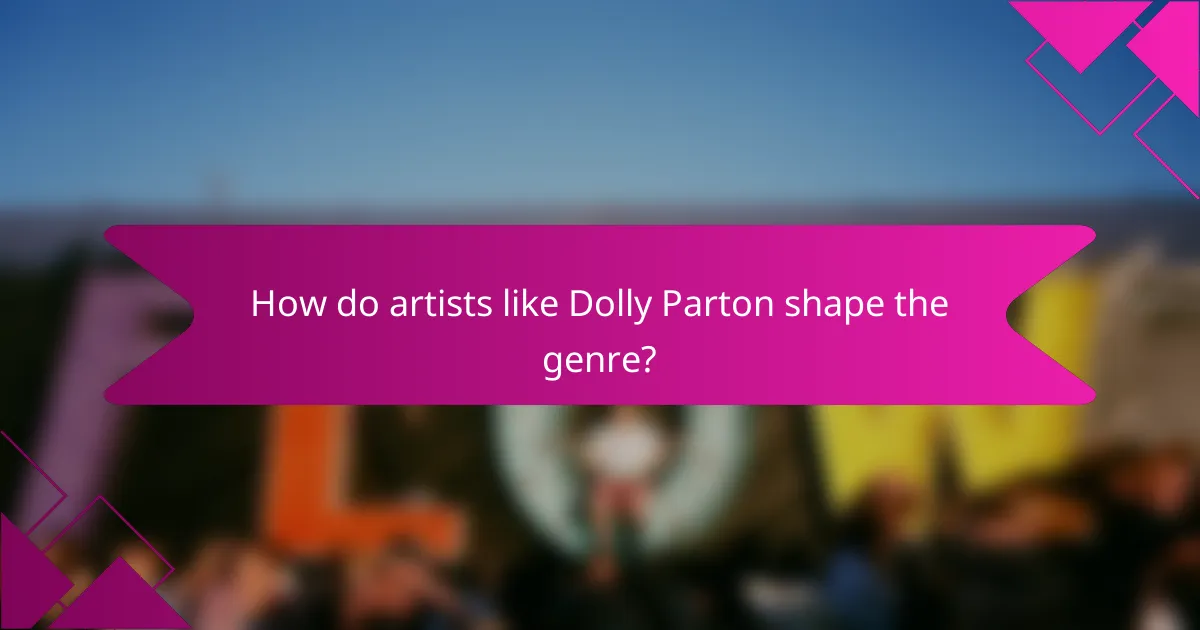 How do artists like Dolly Parton shape the genre?