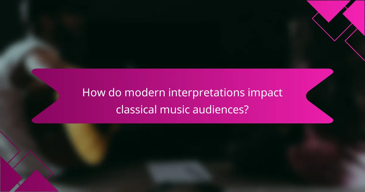How do modern interpretations impact classical music audiences?