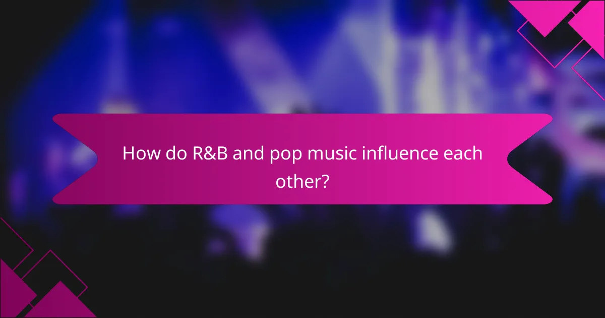 How do R&B and pop music influence each other?
