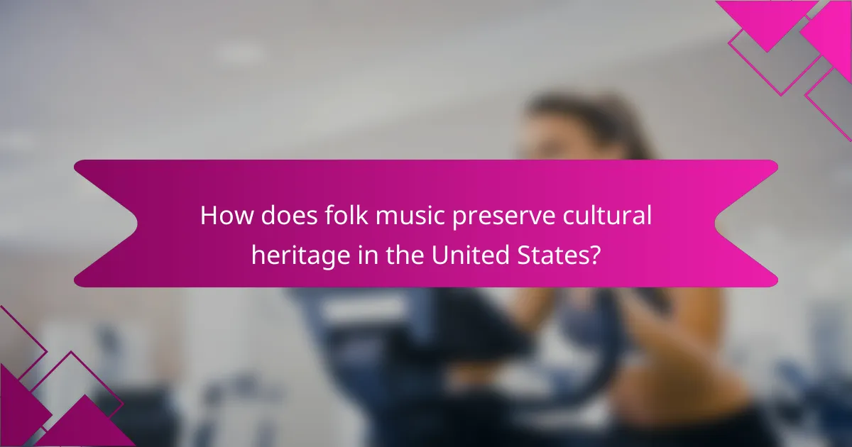 How does folk music preserve cultural heritage in the United States?