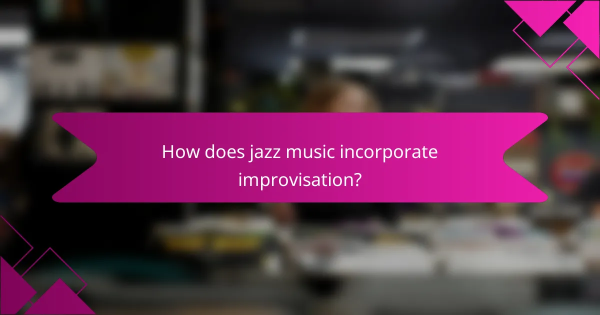How does jazz music incorporate improvisation?