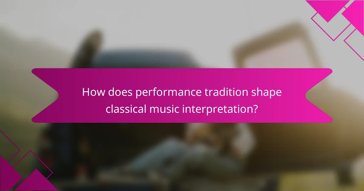 How does performance tradition shape classical music interpretation?