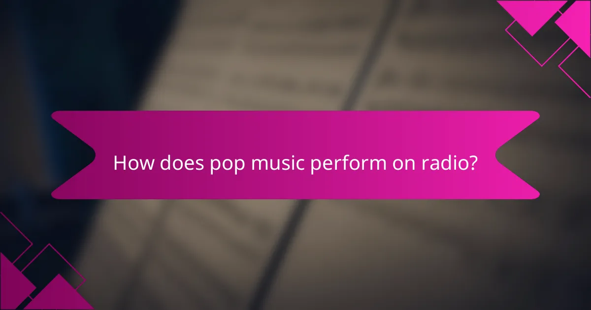 How does pop music perform on radio?