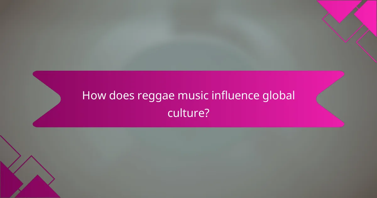 How does reggae music influence global culture?