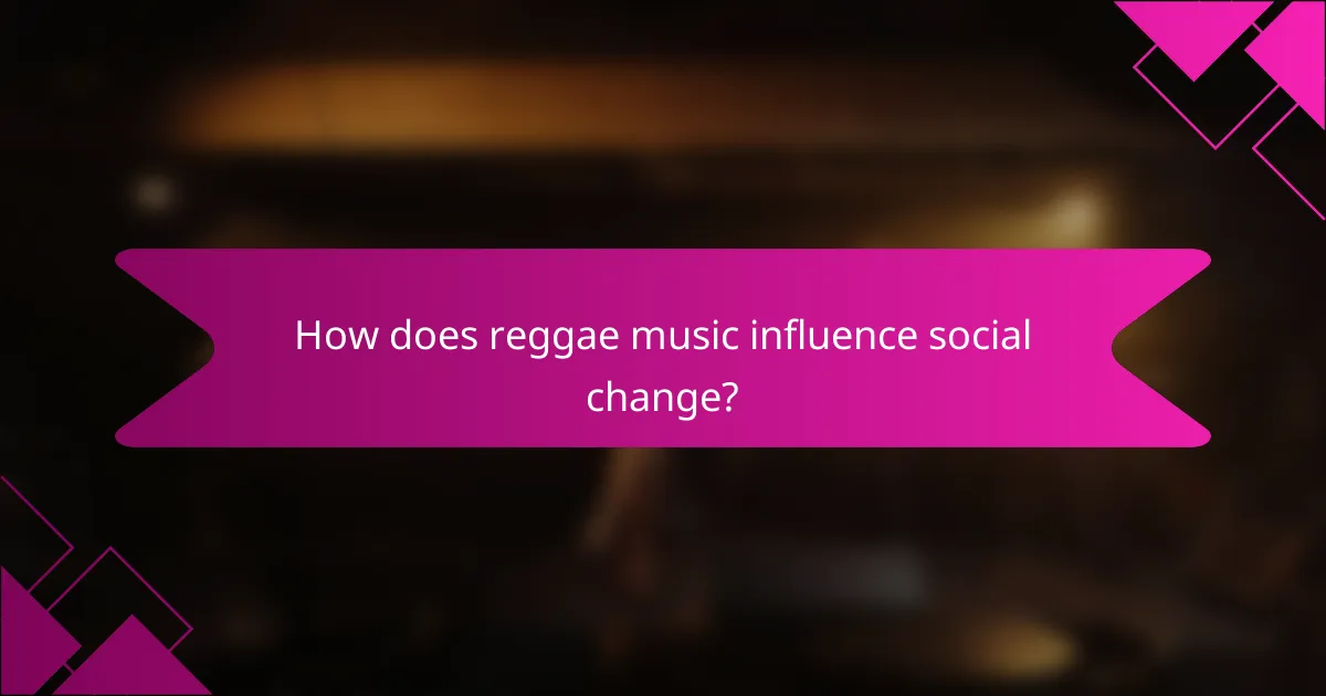 How does reggae music influence social change?