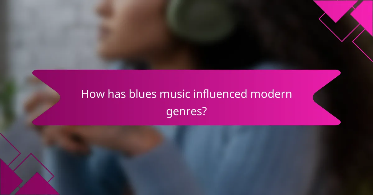How has blues music influenced modern genres?