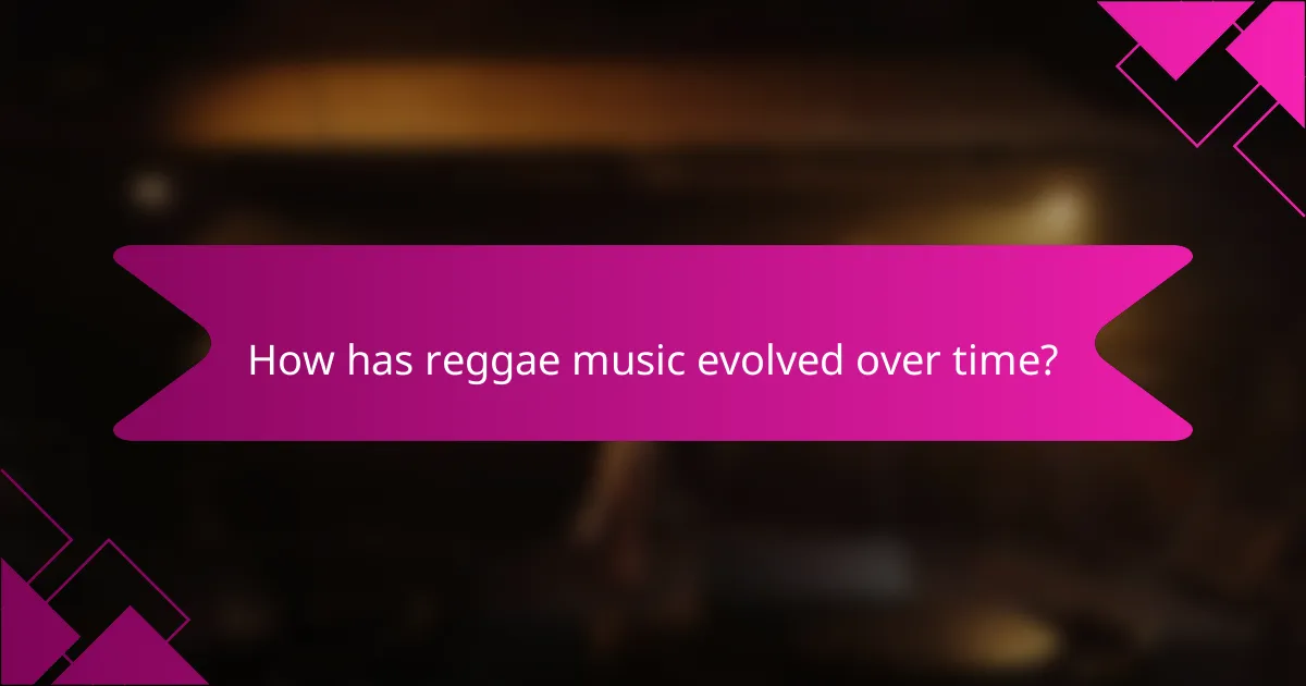 How has reggae music evolved over time?