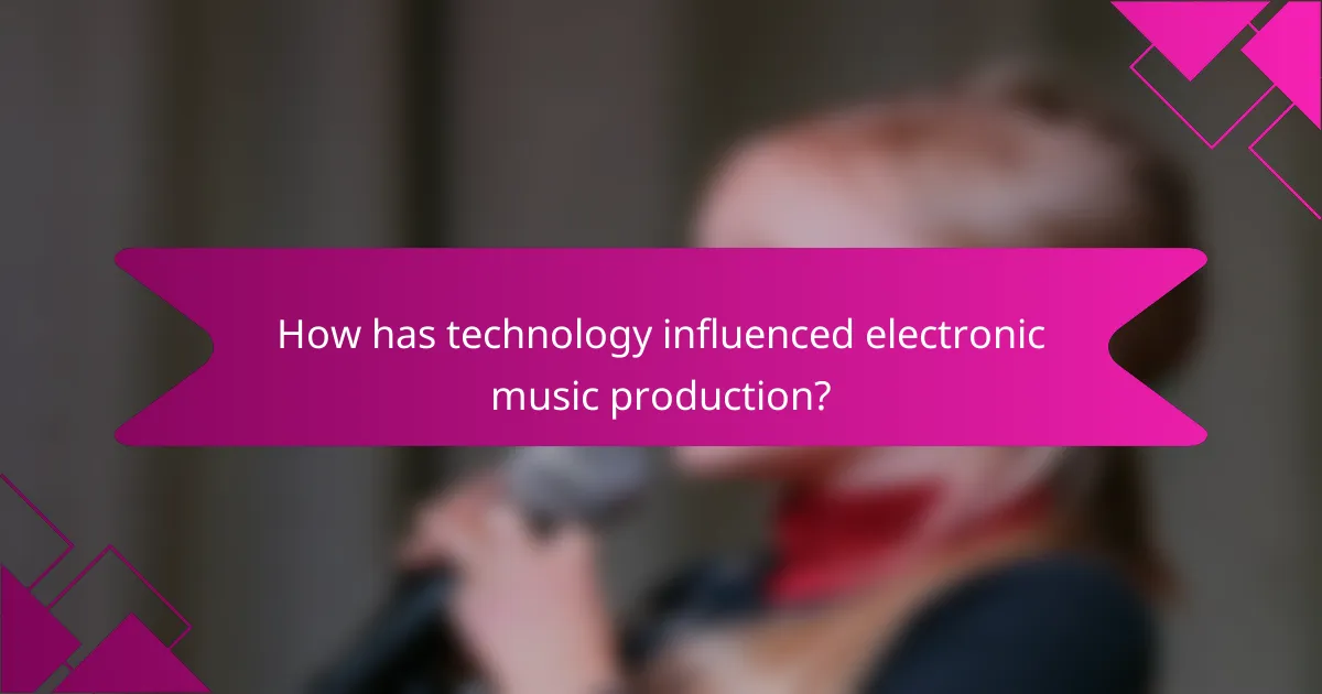 How has technology influenced electronic music production?