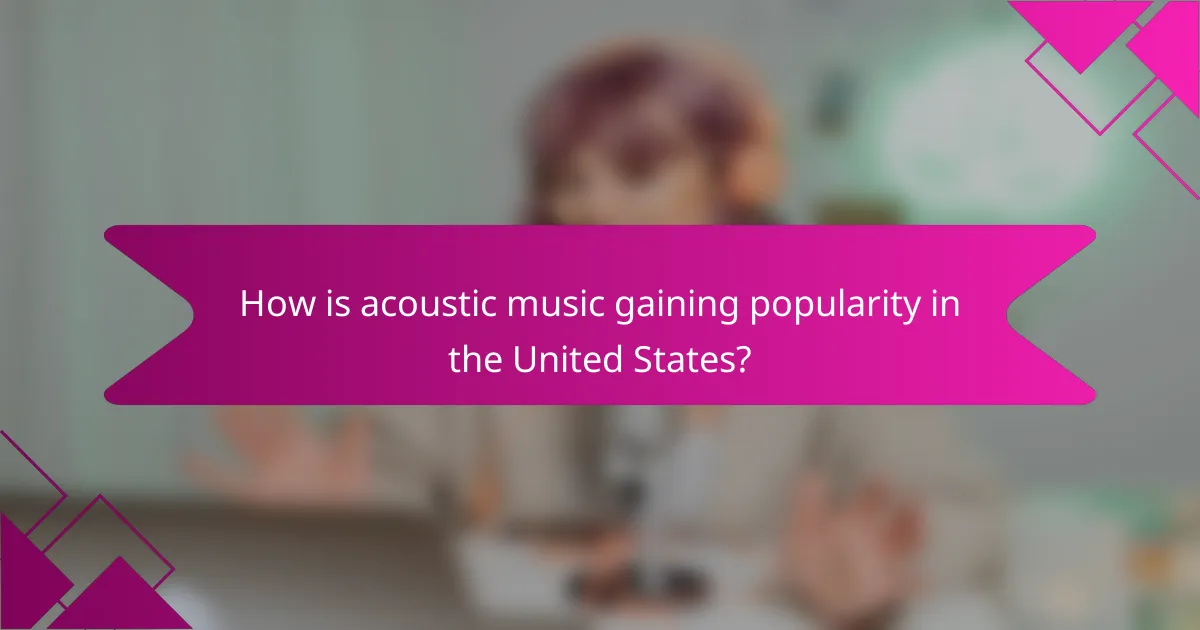 How is acoustic music gaining popularity in the United States?