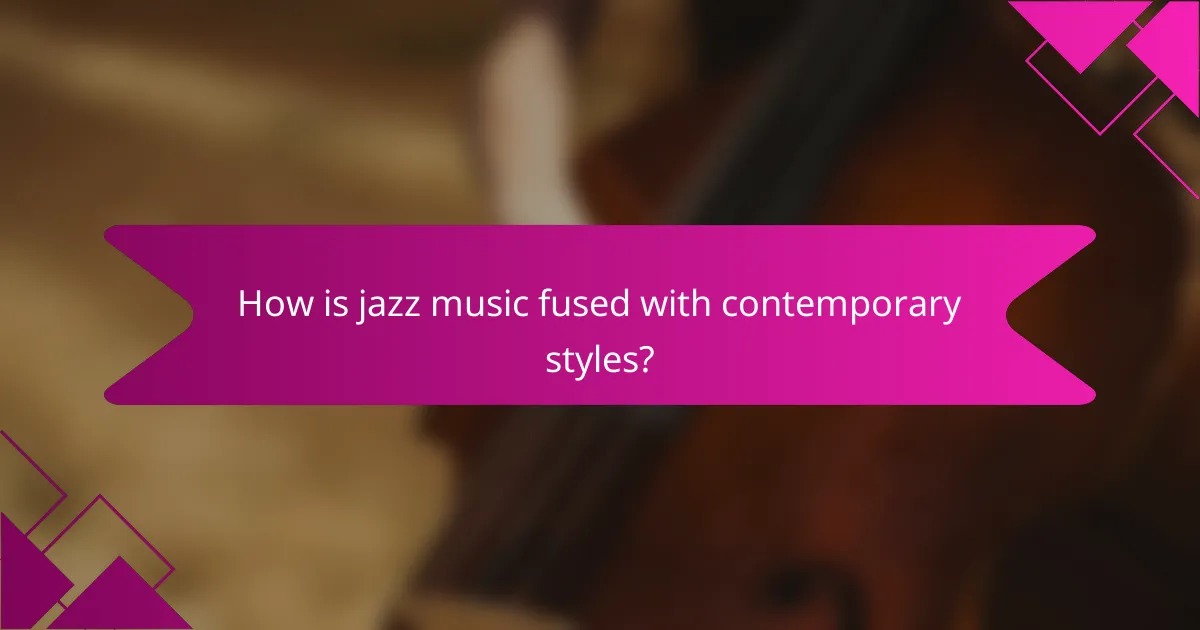 How is jazz music fused with contemporary styles?