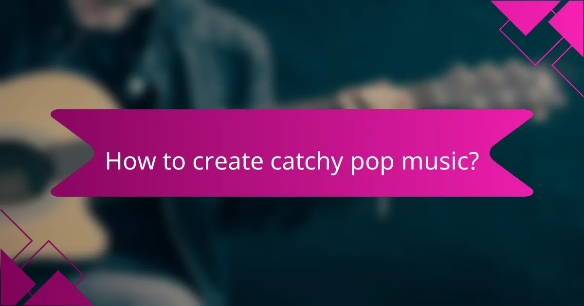 How to create catchy pop music?