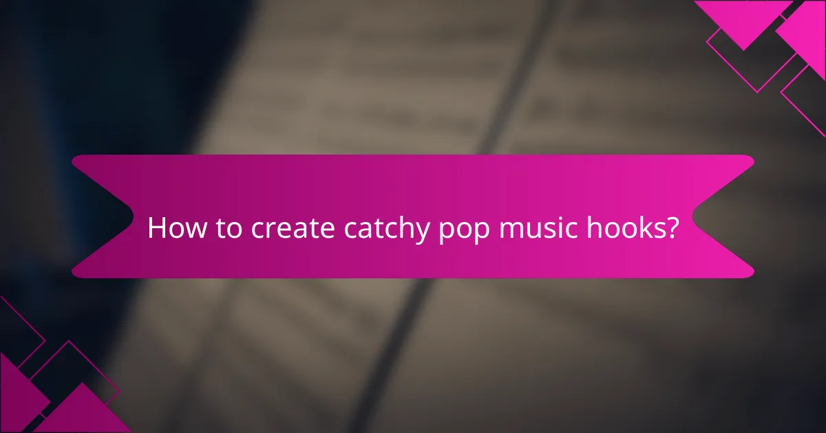 How to create catchy pop music hooks?