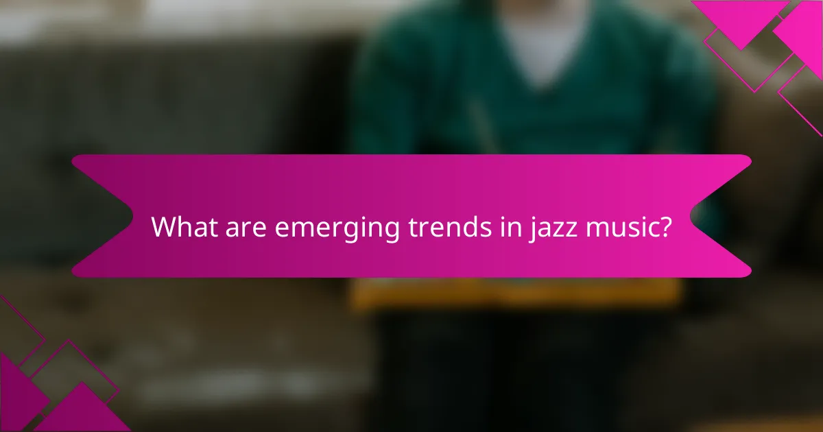 What are emerging trends in jazz music?