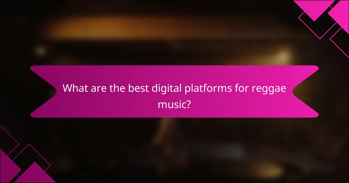 What are the best digital platforms for reggae music?