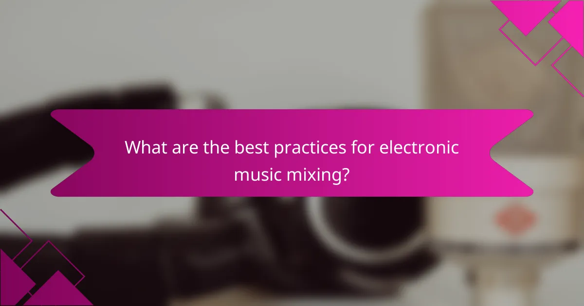 What are the best practices for electronic music mixing?