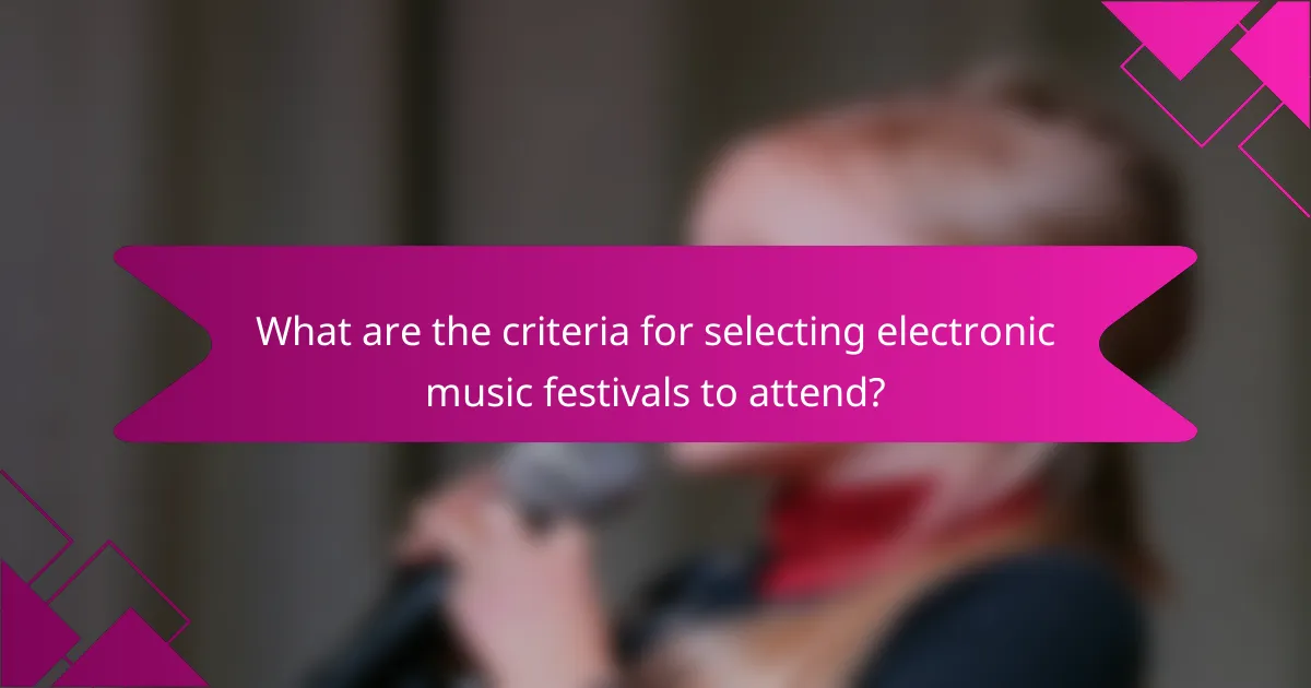 What are the criteria for selecting electronic music festivals to attend?