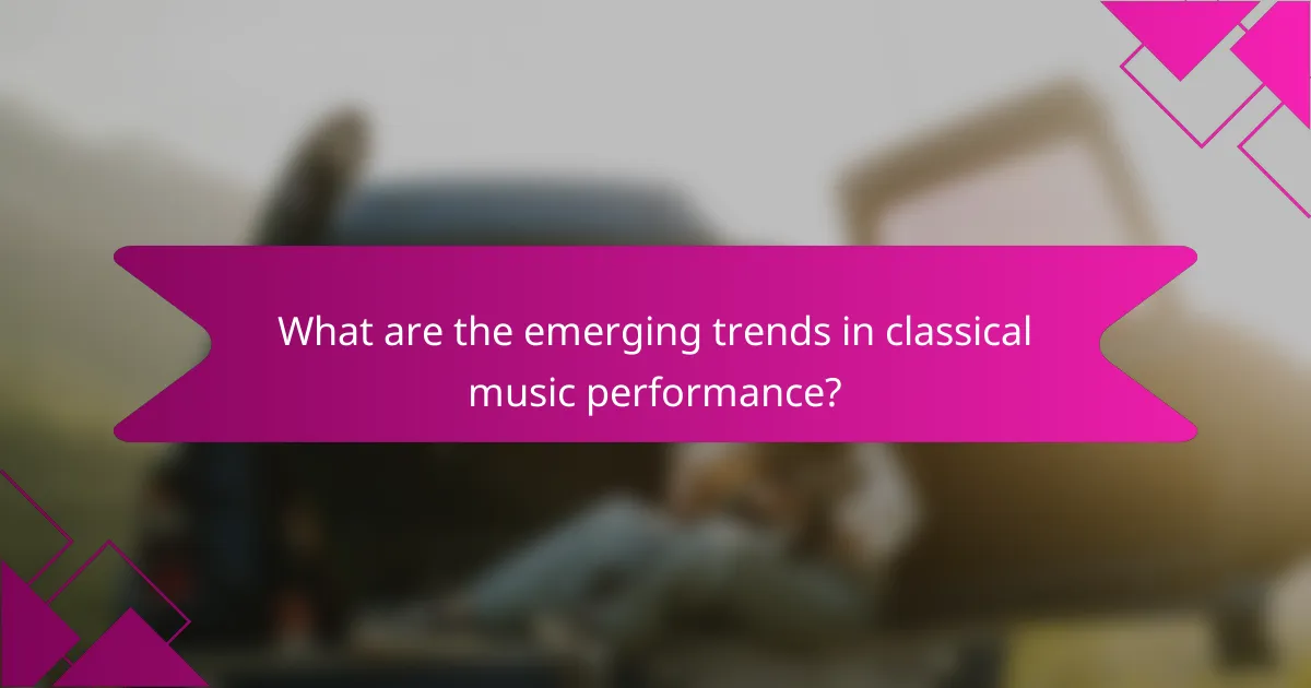 What are the emerging trends in classical music performance?