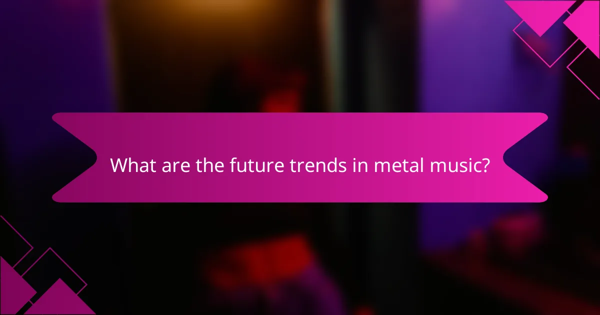 What are the future trends in metal music?