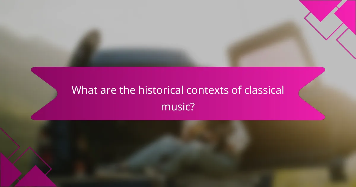 What are the historical contexts of classical music?