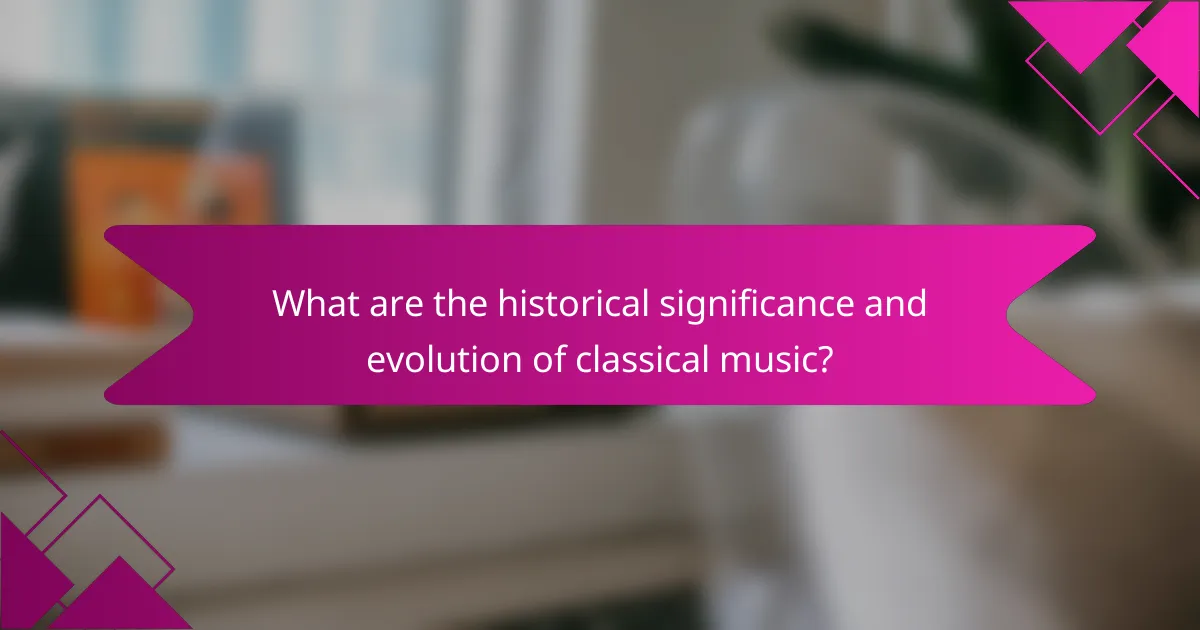What are the historical significance and evolution of classical music?