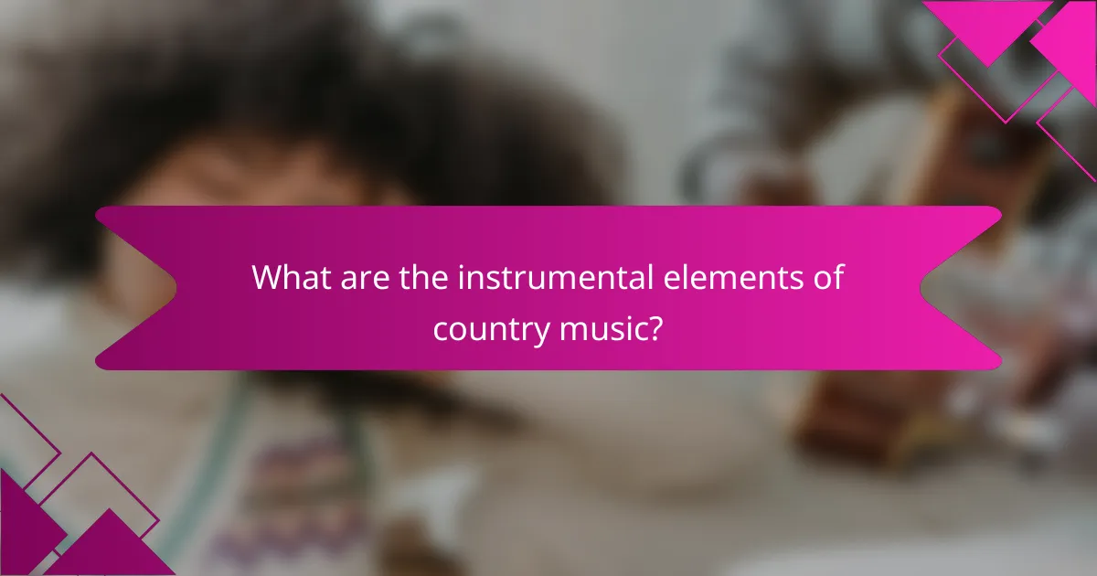 What are the instrumental elements of country music?