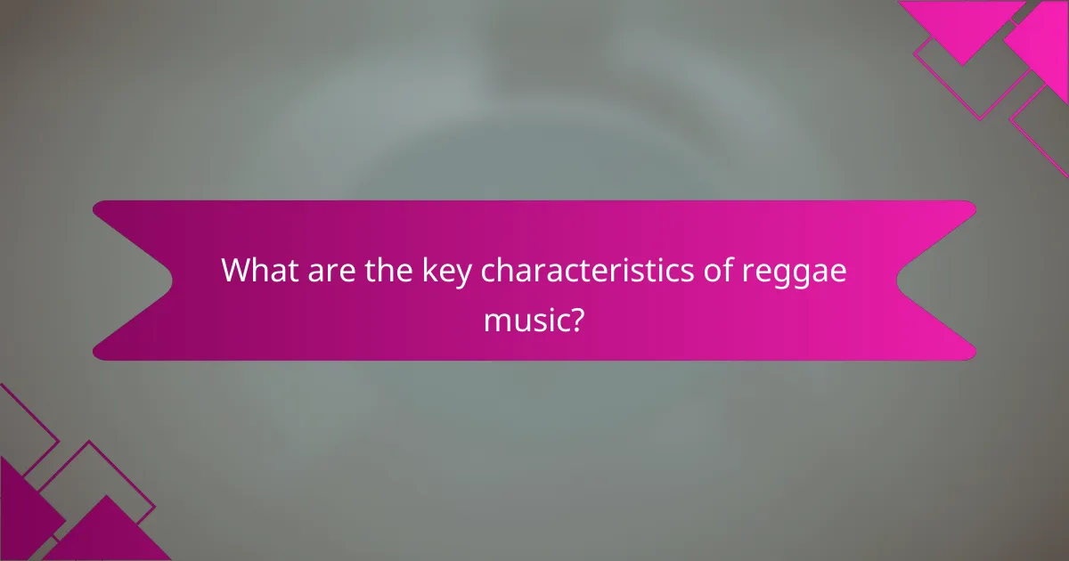 What are the key characteristics of reggae music?