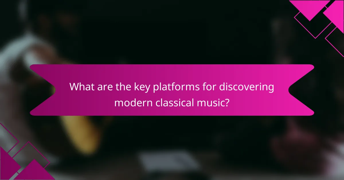 What are the key platforms for discovering modern classical music?