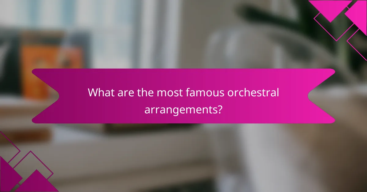 What are the most famous orchestral arrangements?