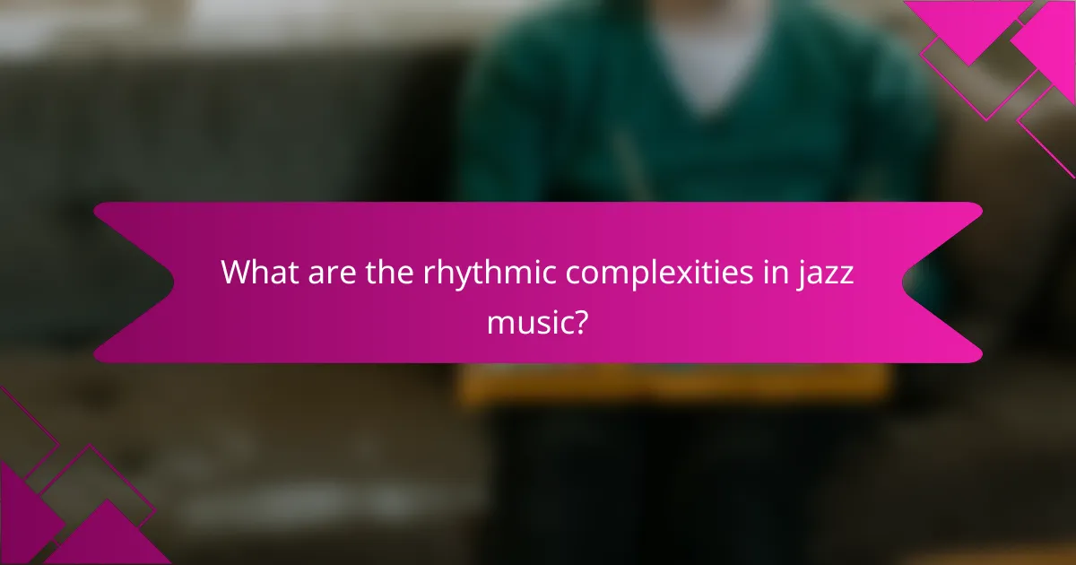 What are the rhythmic complexities in jazz music?
