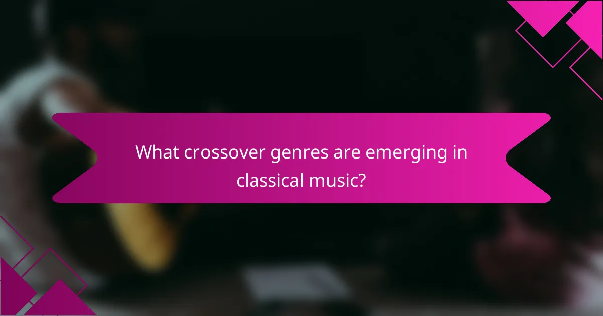 What crossover genres are emerging in classical music?