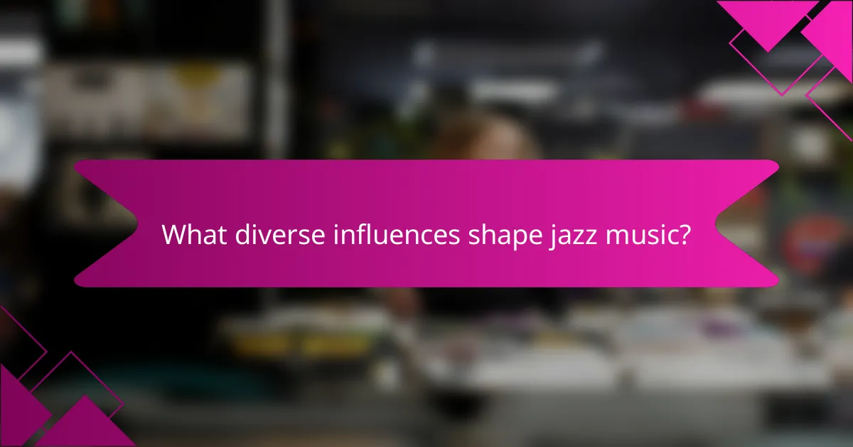What diverse influences shape jazz music?