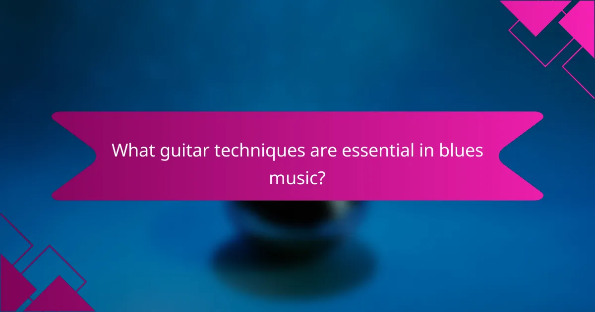 What guitar techniques are essential in blues music?