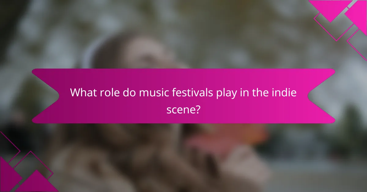 What role do music festivals play in the indie scene?