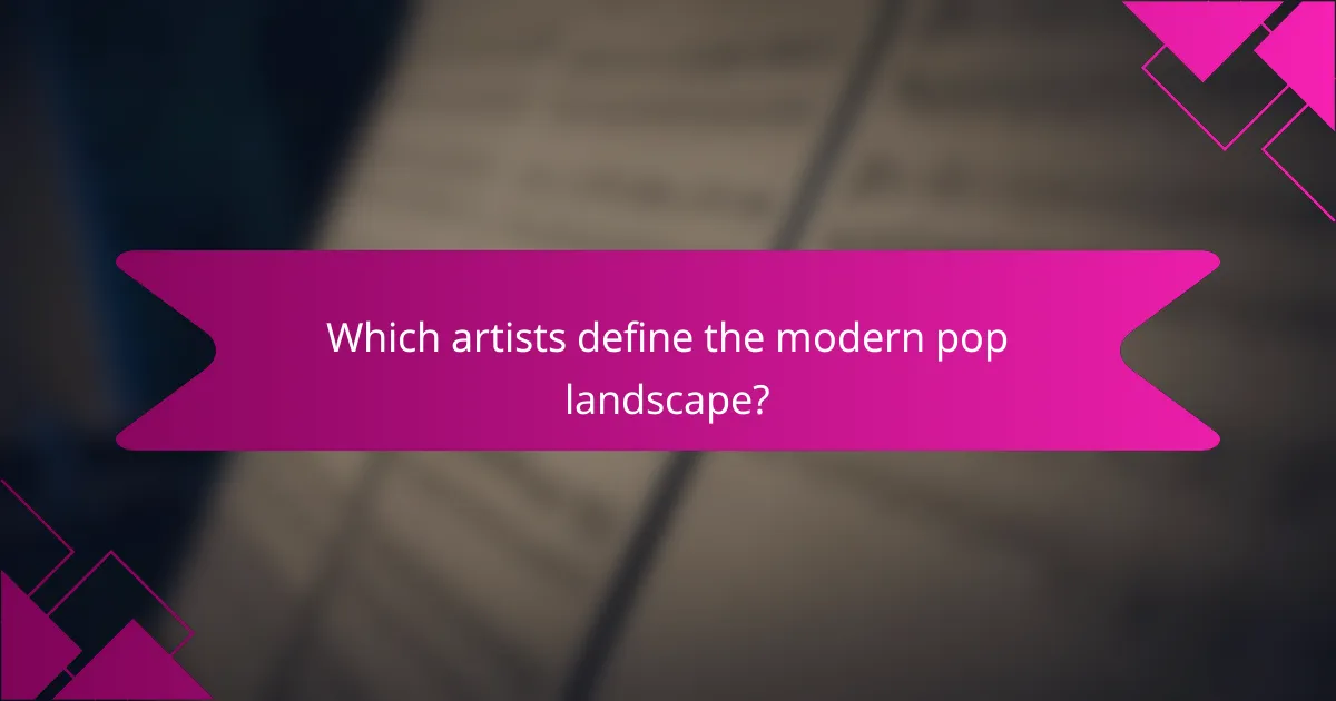 Which artists define the modern pop landscape?