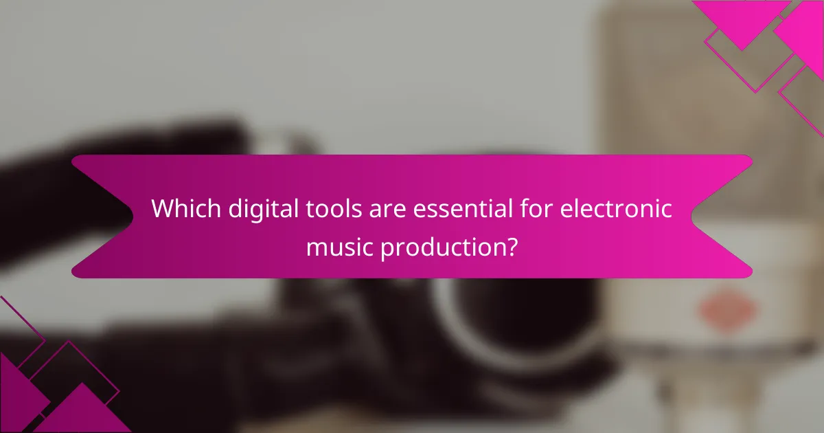 Which digital tools are essential for electronic music production?